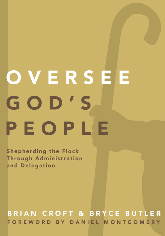 Oversee God's People: Shepherding the Flock Through Administration and Delegation (Practical Shepherding Series) - 2835