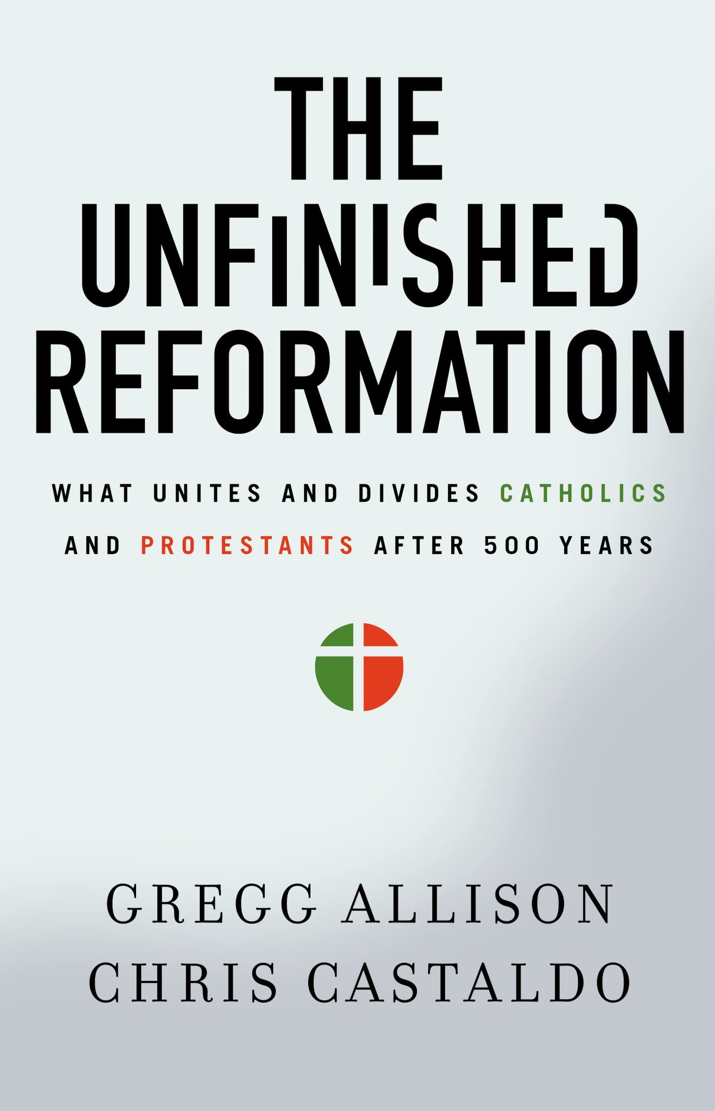 The Unfinished Reformation: What Unites and Divides Catholics and Protestants After 500 Years - 815