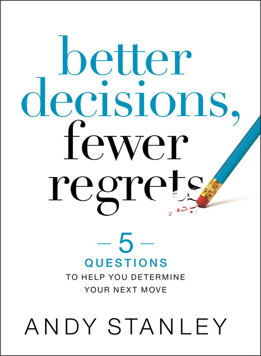 Better Decisions, Fewer Regrets: 5 Questions to Help You Determine Your Next Move - 3985