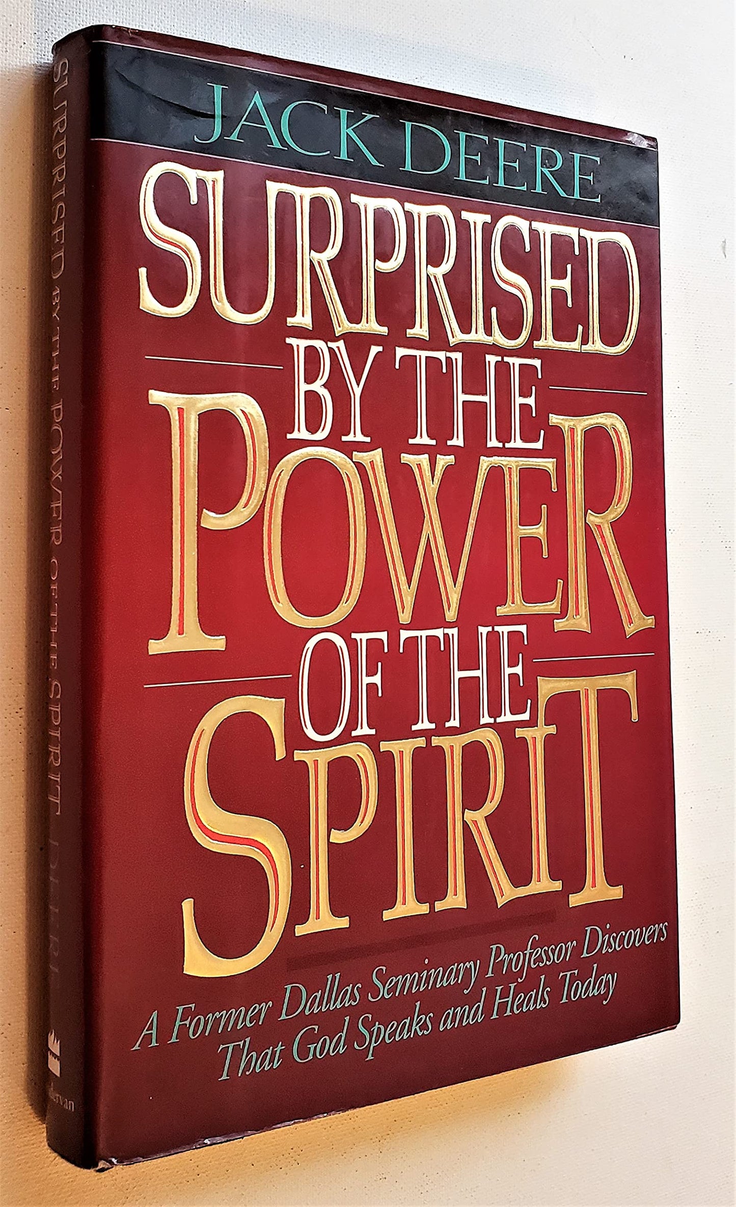 Surprised by the Power of the Spirit: A Former Dallas Seminary Professor Discovers That God Speaks and Heals Today - 1483