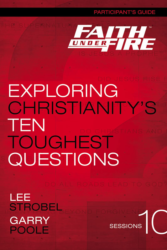 Faith Under Fire Bible Study Participant's Guide: Exploring Christianity's Ten Toughest Questions - 9195