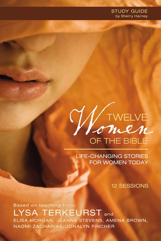Twelve Women of the Bible Study Guide: Life-Changing Stories for Women Today - 4575