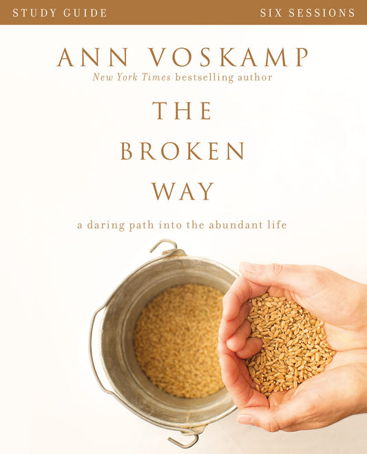 The Broken Way Bible Study Guide: A Daring Path into the Abundant Life - 1697