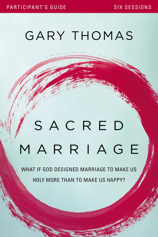 Sacred Marriage Bible Study Participant's Guide: What If God Designed Marriage to Make Us Holy More Than to Make Us Happy? - 6011