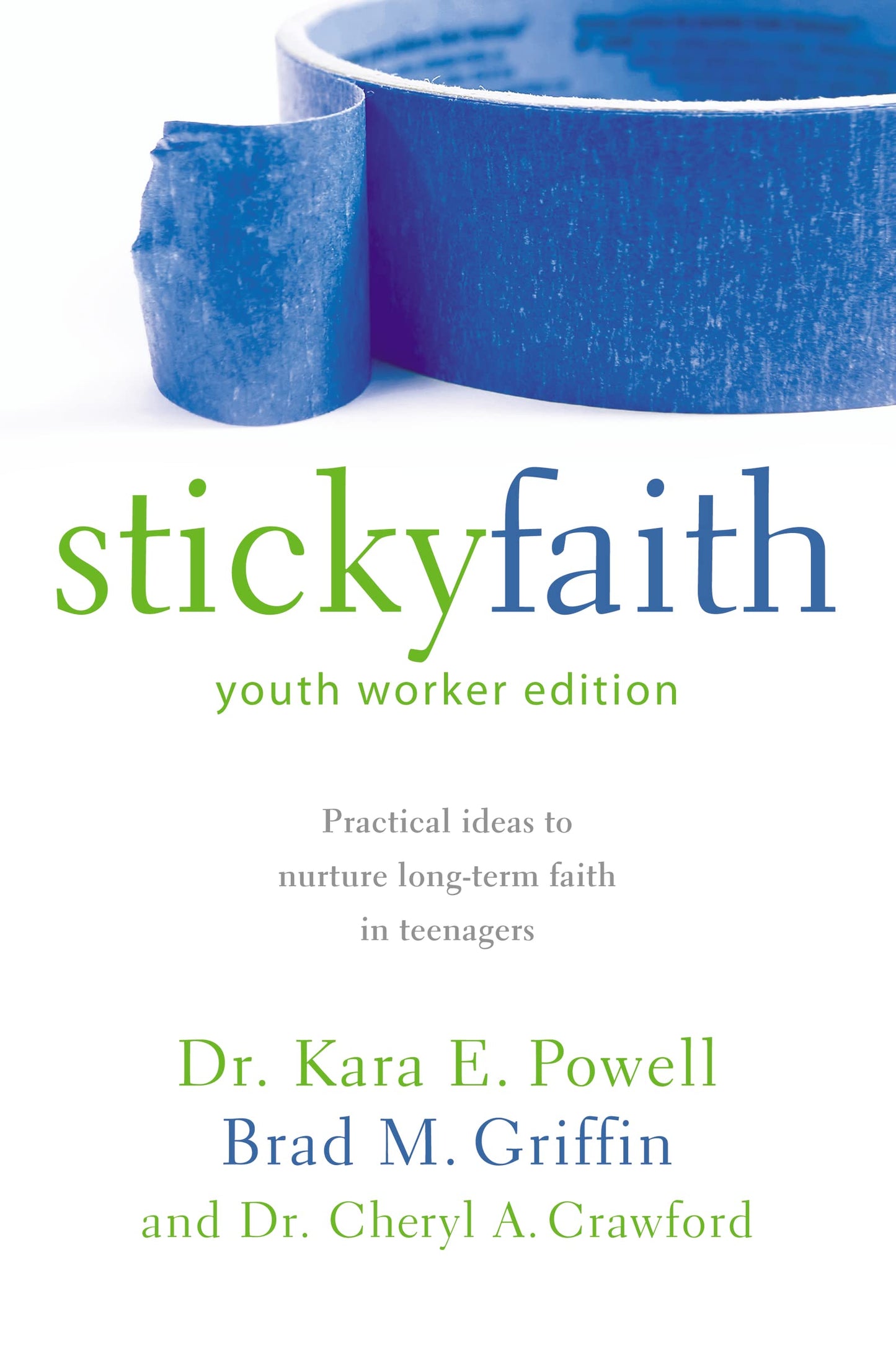 Sticky Faith, Youth Worker Edition: Practical Ideas to Nurture Long-Term Faith in Teenagers - 1303