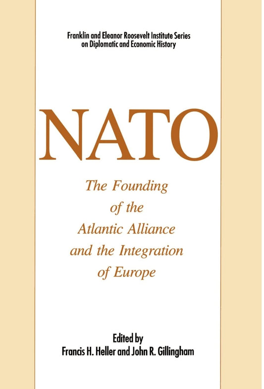 NATO: The Founding of the Atlantic Alliance and the Integration of Europe (The World of the Roosevelts)