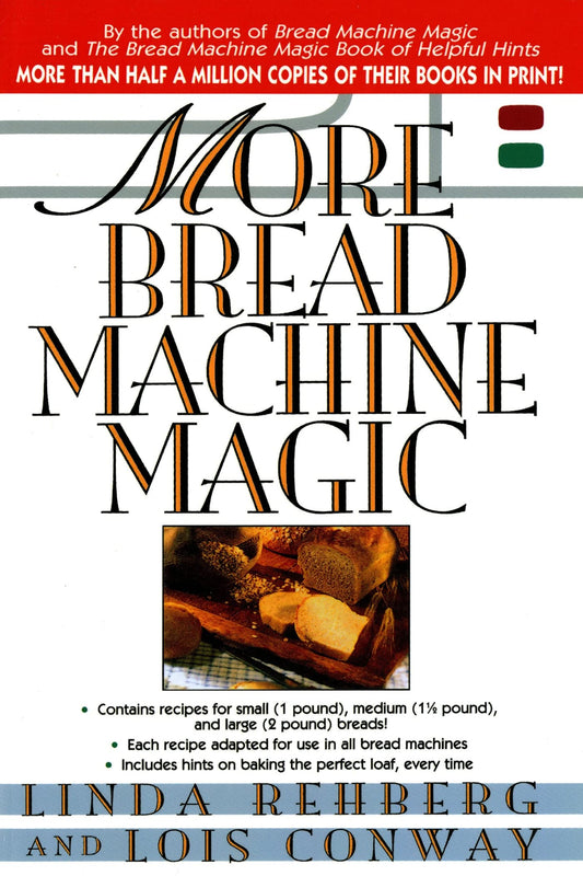 More Bread Machine Magic : More Than 140 New Recipes From the Authors of Bread Machine Magic for Use in All Types of Sizes of Bread Machines - 663