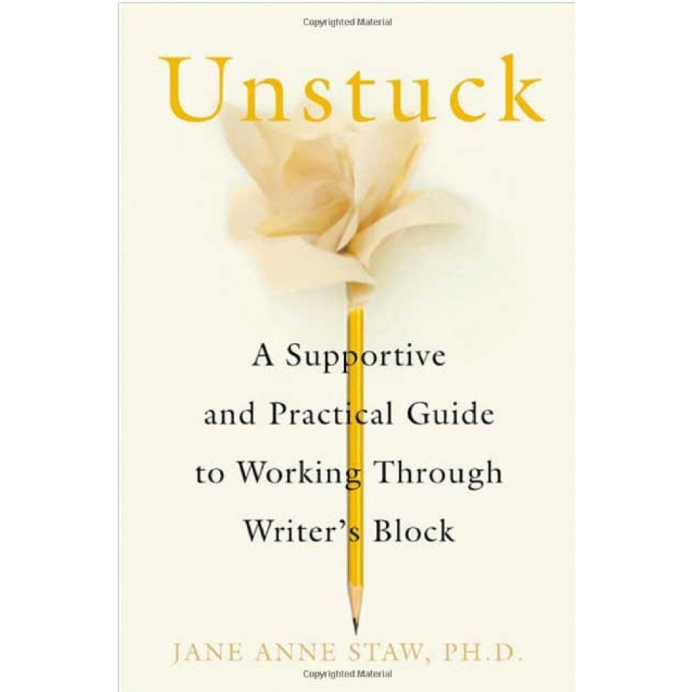 Unstuck: A Supportive and Practical Guide to Working Through Writer's Block
