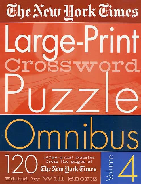 The New York Times Large-Print Crossword Puzzle Omnibus Vol. 4: 120 Large-Print Puzzles from the Pages of The New York Times