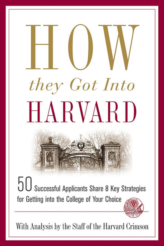 How They Got into Harvard: 50 Successful Applicants Share 8 Key Strategies for Getting into the College of Your Choice - 2180