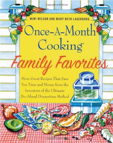 Once-A-Month Cooking Family Favorites, More Great Recipes That Save You Time and Money From The Inve - 4721