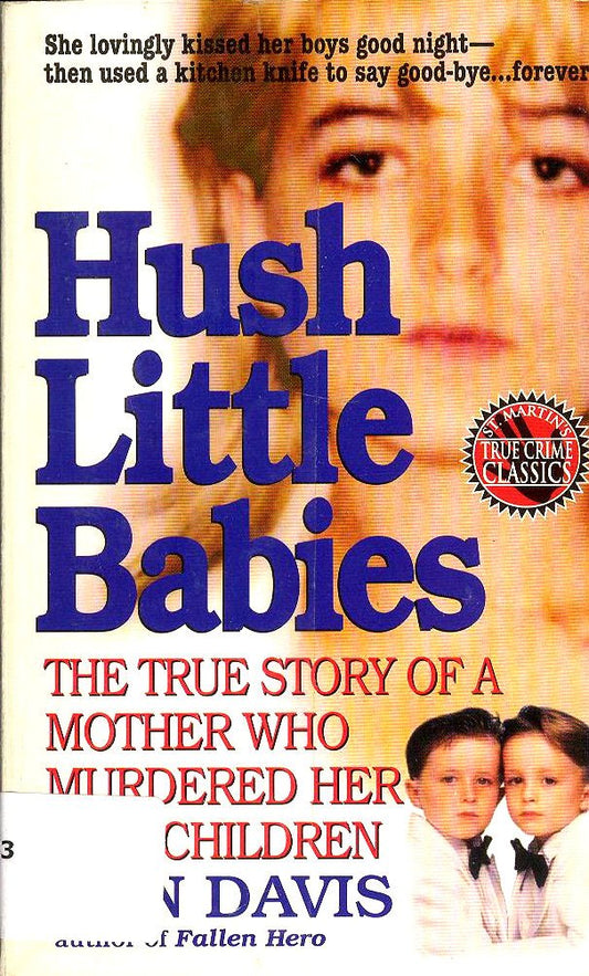 Hush Little Babies: The True Story Of A Mother Who Murdered Her Own Children - 7212