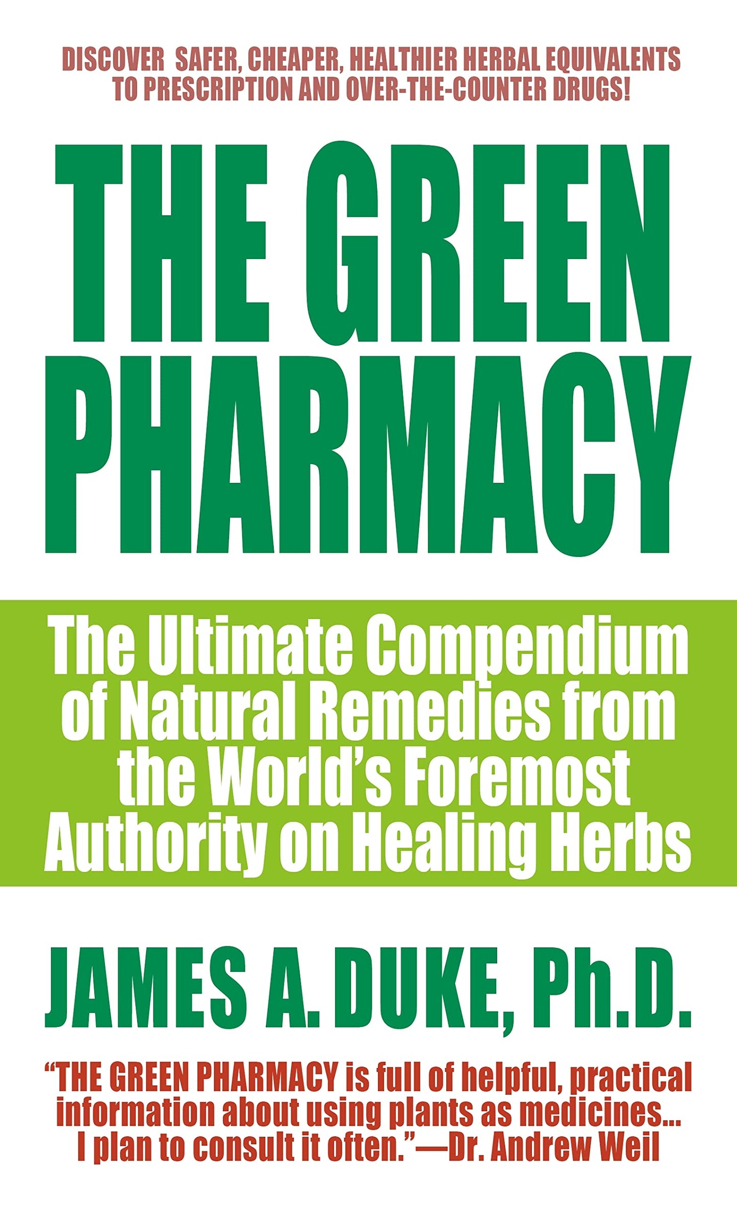 The Green Pharmacy: The Ultimate Compendium Of Natural Remedies From The World's Foremost Authority On Healing Herbs - 4094
