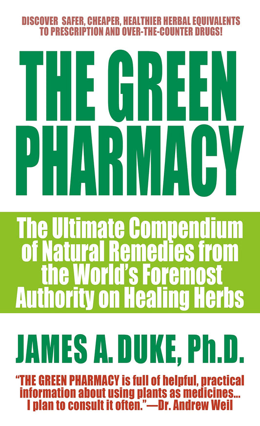 The Green Pharmacy: The Ultimate Compendium Of Natural Remedies From The World's Foremost Authority On Healing Herbs - 5308