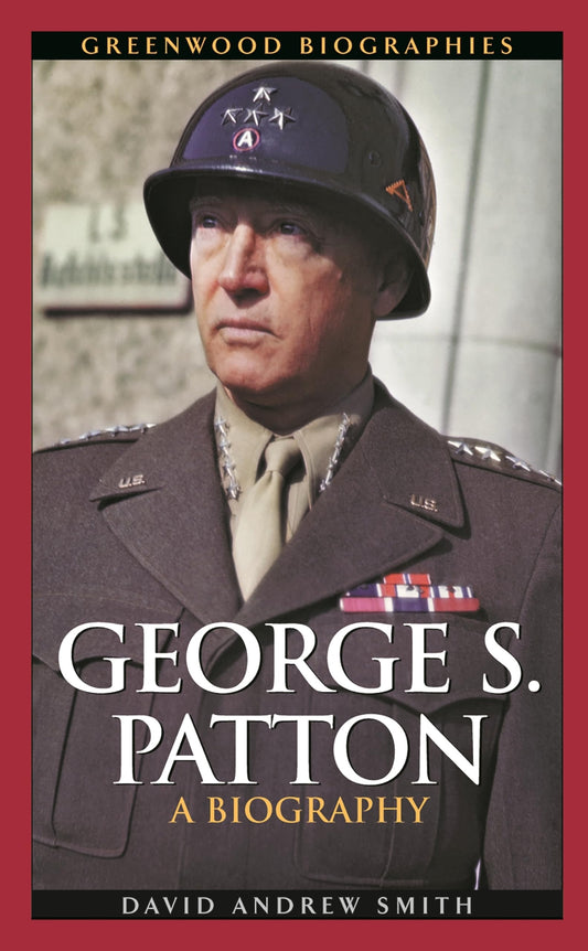 George S. Patton: A Biography (Greenwood Biographies) - 8267