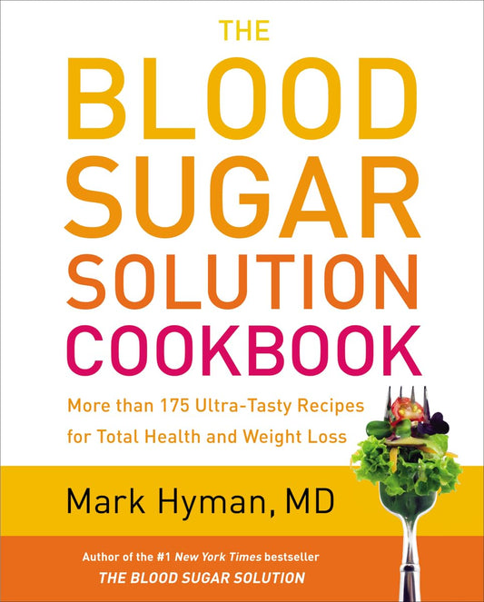 The Blood Sugar Solution Cookbook: More than 175 Ultra-Tasty Recipes for Total Health and Weight Loss (The Dr. Mark Hyman Library, 2) - 4553