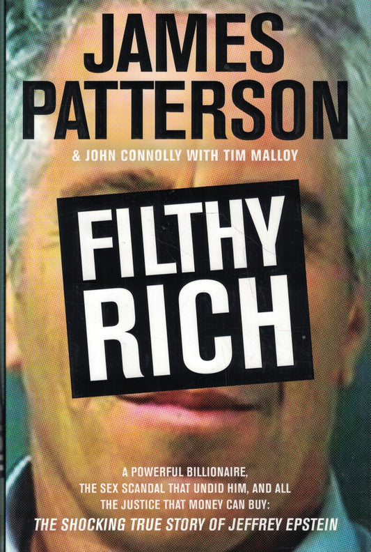 Filthy Rich: A Powerful Billionaire, the Sex Scandal that Undid Him, and All the Justice that Money Can Buy - The Shocking True Story of Jeffrey Epstein (James Patterson True Crime, 2)