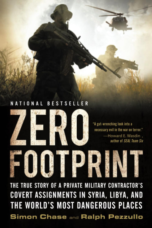Zero Footprint: The True Story of a Private Military Contractor's Covert Assignments in Syria, Libya, And the World's Most Dangerous Places