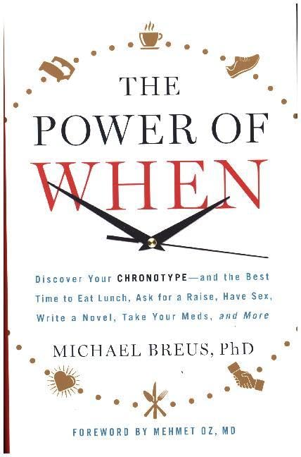 The Power of When: Discover Your Chronotype--and the Best Time to Eat Lunch, Ask for a Raise, Have Sex, Write a Novel, Take Your Meds, and More - 1977