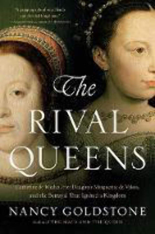The Rival Queens: Catherine de' Medici, Her Daughter Marguerite de Valois, and the Betrayal that Ignited a Kingdom - 3800