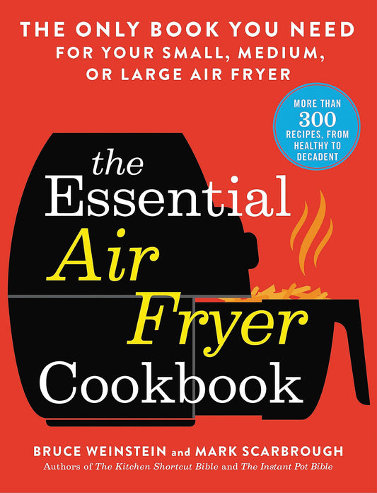 The Essential Air Fryer Cookbook: The Only Book You Need for Your Small, Medium, or Large Air Fryer - 6725