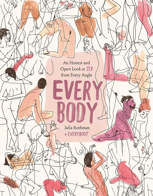 Every Body: An Honest and Open Look at Sex from Every Angle