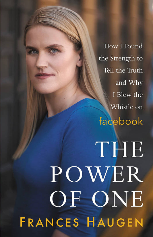 The Power of One: How I Found the Strength to Tell the Truth and Why I Blew the Whistle on Facebook