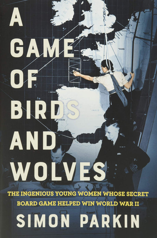 A Game of Birds and Wolves: The Ingenious Young Women Whose Secret Board Game Helped Win World War II - 3962