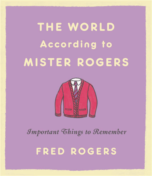 The World According to Mister Rogers: Important Things to Remember - 5184