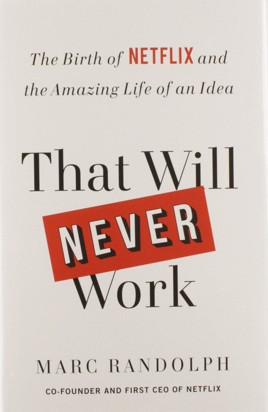 That Will Never Work: The Birth of Netflix and the Amazing Life of an Idea - 5324