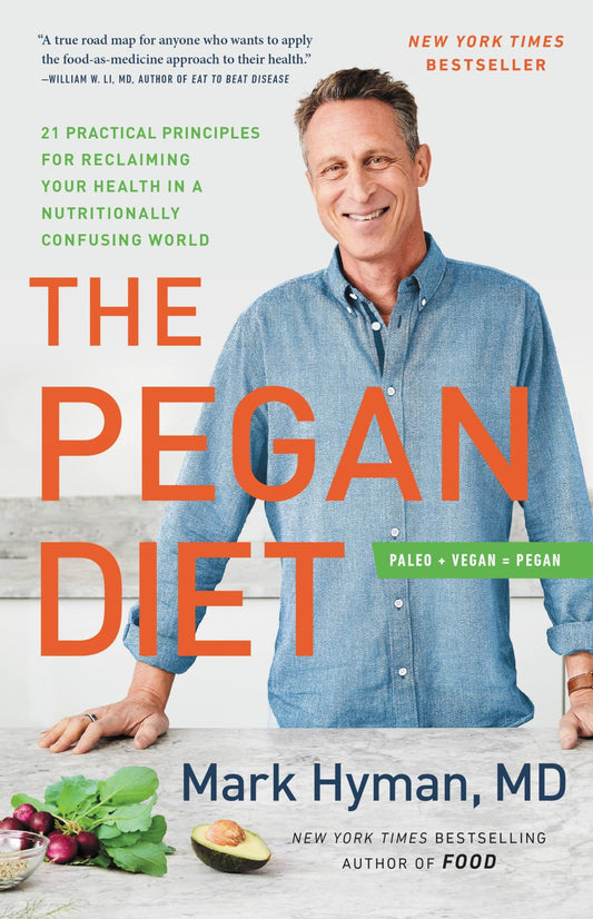 The Pegan Diet: 21 Practical Principles for Reclaiming Your Health in a Nutritionally Confusing World (The Dr. Mark Hyman Library, 10) - 9056