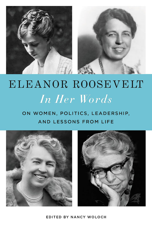 Eleanor Roosevelt: In Her Words: On Women, Politics, Leadership, and Lessons from Life - 2193