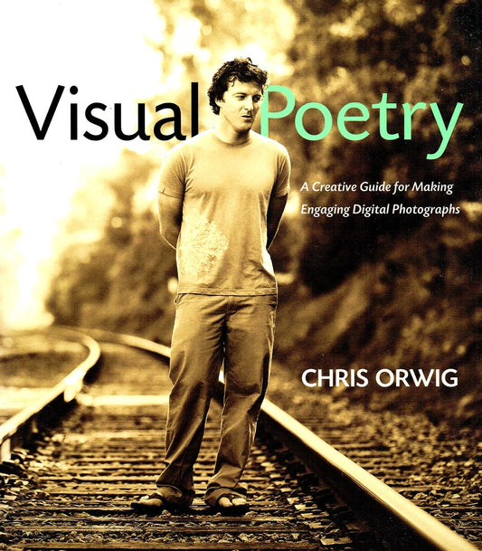 Visual Poetry: A Creative Guide for Making Engaging Digital Photographs - 3526
