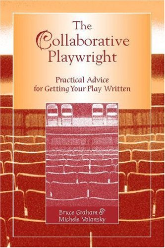 The Collaborative Playwright: Practical Advice for Getting Your Play Written - 5016