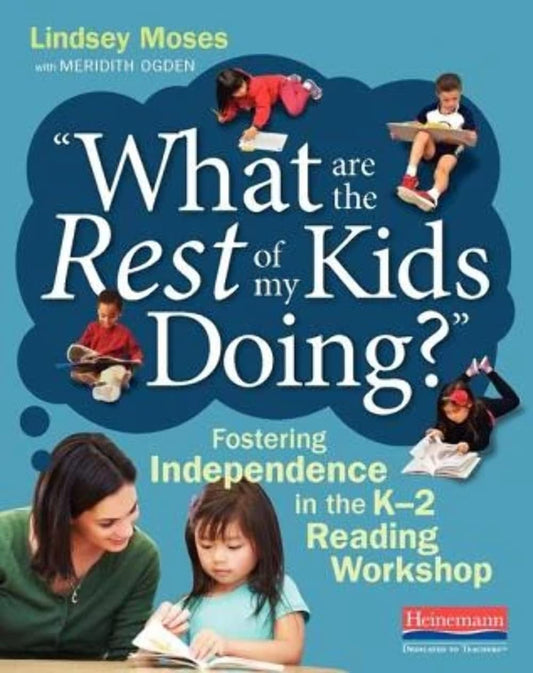 What Are the Rest of My Kids Doing?: Fostering Independence in the K-2 Reading Workshop - 6870