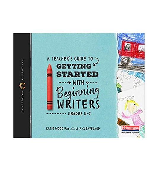 A Teacher's Guide to Getting Started with Beginning Writers: The Classroom Essentials Series - 4856