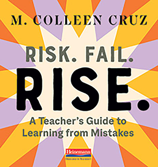 Risk. Fail. Rise.: A Teacher’s Guide to Learning from Mistakes