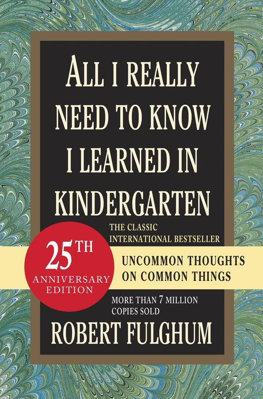 All I Really Need to Know I Learned in Kindergarten: Uncommon Thoughts on Common Things - 5204