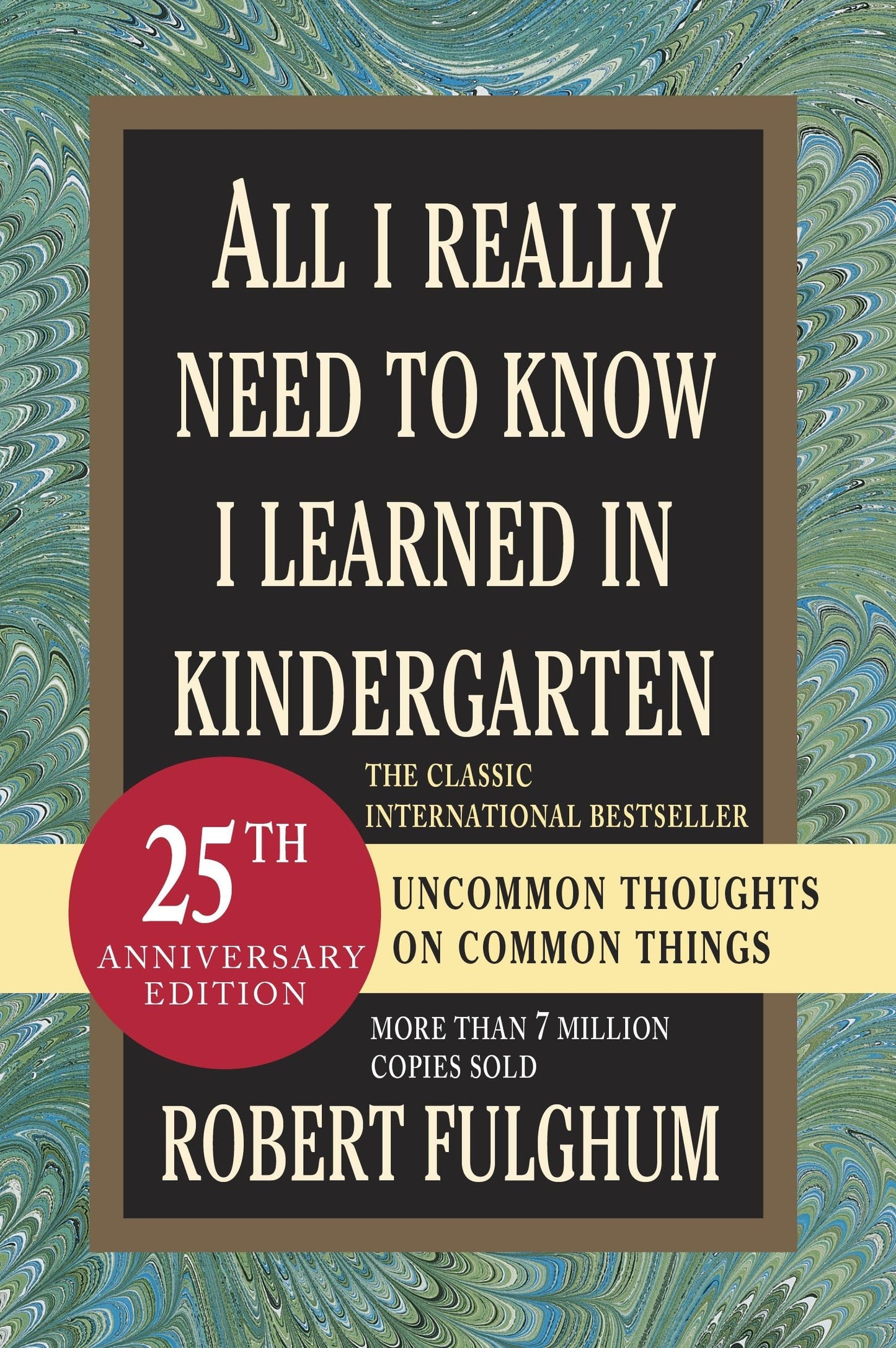 All I Really Need to Know I Learned in Kindergarten: Uncommon Thoughts on Common Things - 4645