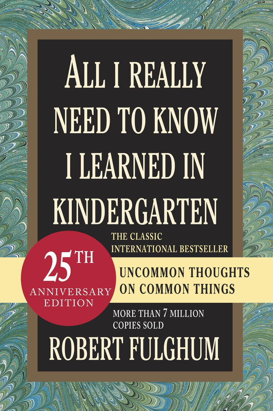 All I Really Need to Know I Learned in Kindergarten: Uncommon Thoughts on Common Things - 4645