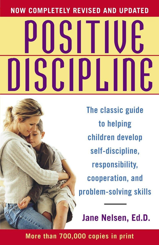 Positive Discipline: The Classic Guide to Helping Children Develop Self-Discipline, Responsibility, Cooperation, and Problem-Solving Skills - 7191
