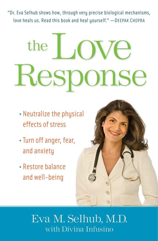 The Love Response: Your Prescription to Turn Off Fear, Anger, and Anxiety to Achieve Vibrant Healthand Transform Your Life
