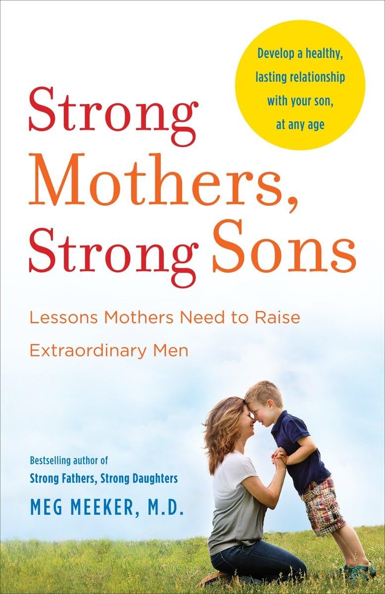 Strong Mothers, Strong Sons: Lessons Mothers Need to Raise Extraordinary Men - 5055