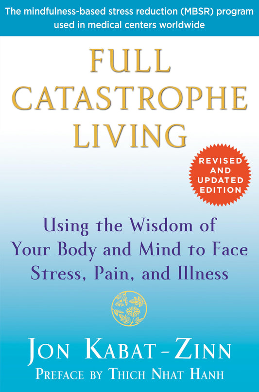 Full Catastrophe Living (Revised Edition): Using the Wisdom of Your Body and Mind to Face Stress, Pain, and Illness - 6652