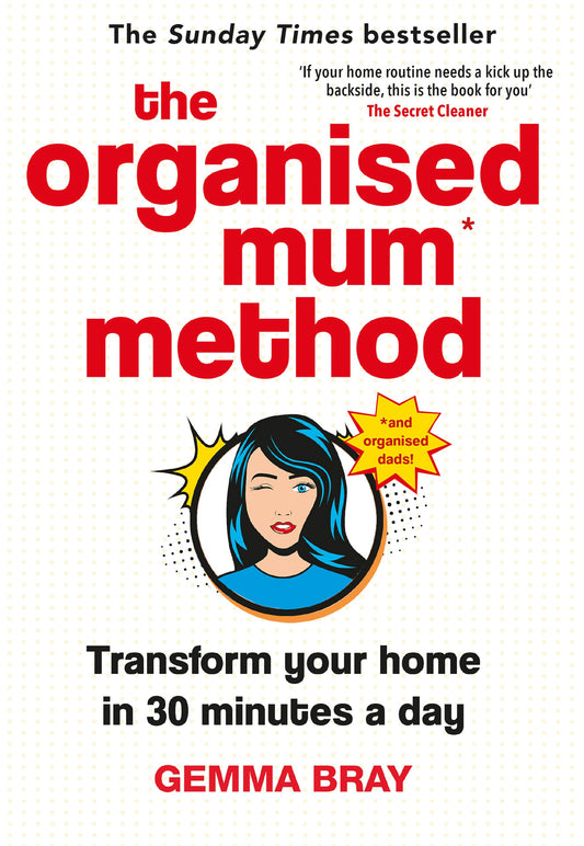 The Organised Mum Method: Transform your home in 30 minutes a day