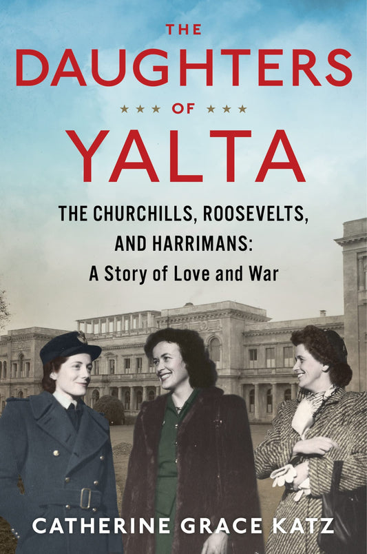 The Daughters Of Yalta: The Churchills, Roosevelts, and Harrimans: A Story of Love and War - 4506