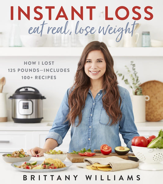 Instant Loss: Eat Real, Lose Weight: How I Lost 125 Pounds―Includes 100+ Recipes - 8279