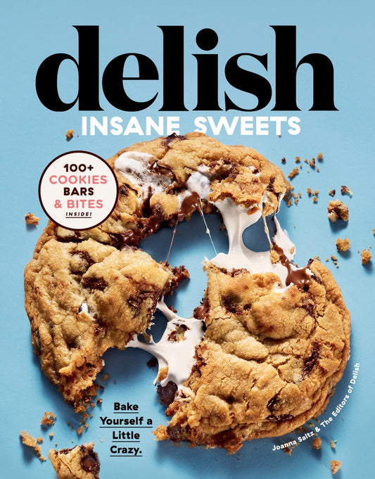 Delish Insane Sweets: Bake Yourself a Little Crazy: 100+ Cookies, Bars, Bites, and Treats - 8012