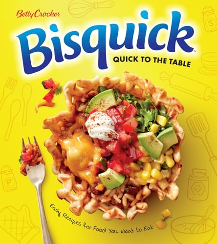 Betty Crocker Bisquick Quick To The Table: Easy Recipes for Food You Want to Eat - 3393
