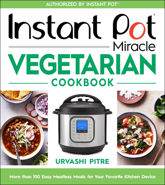 Instant Pot Miracle Vegetarian Cookbook: More than 100 Easy Meatless Meals for Your Favorite Kitchen Device - 6707